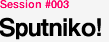 session #003 Sputniko