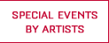 SPECIAL EVENTS BY ARTISTS