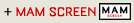 MAM SCREEN